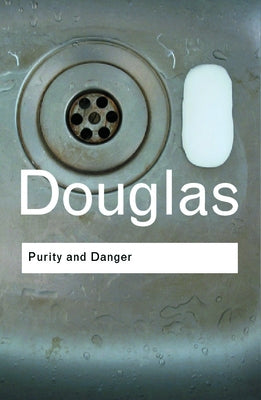 Purity and Danger: An Analysis of Concepts of Pollution and Taboo by Douglas, Mary