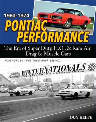 Pontiac Performance 1960-1974: The Era of the Super Duty, H.O., & RAM Air Drag & Muscle Cars by Keefe, Donald