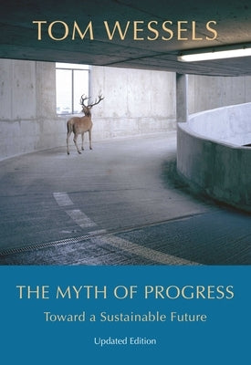 The Myth of Progress: Toward a Sustainable Future by Wessels, Tom