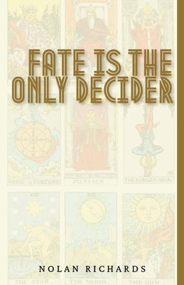 Fate Is The Only Decider by Richards, Nolan