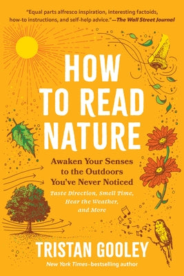 How to Read Nature: Awaken Your Senses to the Outdoors You've Never Noticed by Gooley, Tristan