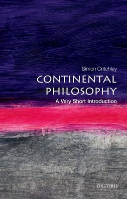 Continental Philosophy: A Very Short Introduction by Critchley, Simon