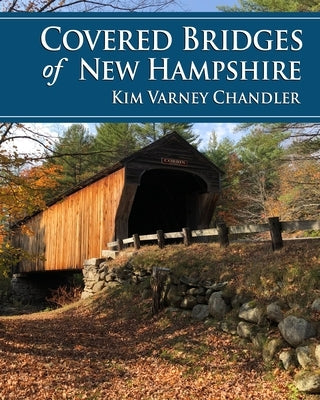 Covered Bridges of New Hampshire by Chandler, Kim Varney