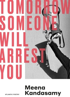 Tomorrow Someone Will Arrest You by Kandasamy, Meena