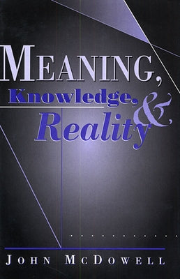 Meaning, Knowledge, and Reality by McDowell, John