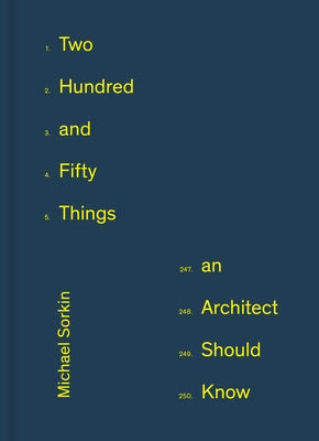 250 Things an Architect Should Know by Sorkin, Michael