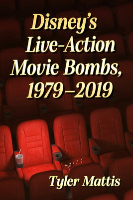 Disney's Live-Action Movie Bombs, 1979-2019 by Mattis, Tyler