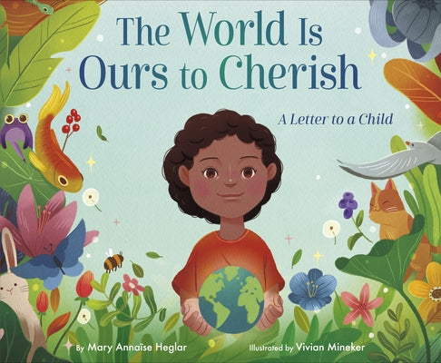 The World Is Ours to Cherish: A Letter to a Child by Heglar, Mary Anna?se