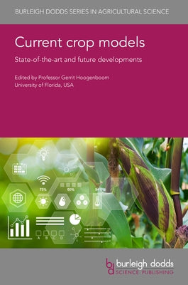 Current Crop Models: State-Of-The-Art and Future Developments by Hoogenboom, Gerrit