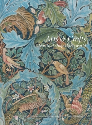 Arts and Crafts: Ideas That Shaped the World by Svalin Gunnarsson, Elisabeth