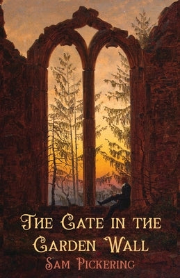 The Gate in the Garden Wall by Pickering, Sam