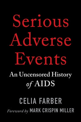 Serious Adverse Events: An Uncensored History of AIDS by Farber, Celia