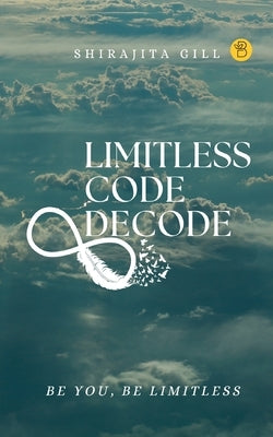 Limitless Code Decode by Gill, Shirajita