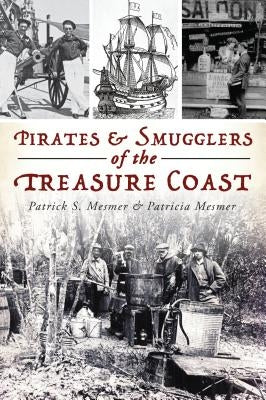 Pirates & Smugglers of the Treasure Coast by Mesmer, Patrick S.