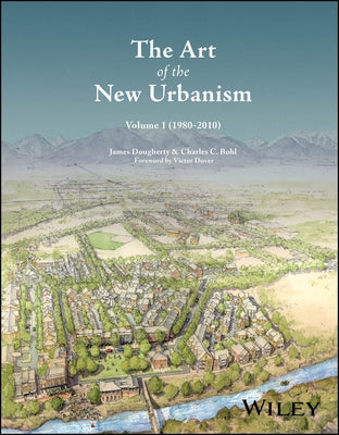 The Art of the New Urbanism, Volume 1: (1980 - 2010) by Dougherty, James