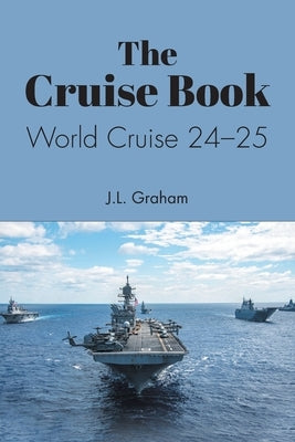 The Cruise Book: World Cruise 24-25 by Graham, J. L.