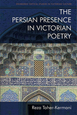 The Persian Presence in Victorian Poetry by Taher-Kermani, Reza