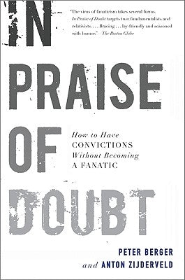 In Praise of Doubt: How to Have Convictions Without Becoming a Fanatic by Berger, Peter