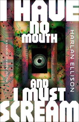I Have No Mouth, and I Must Scream by Ellison, Harlan