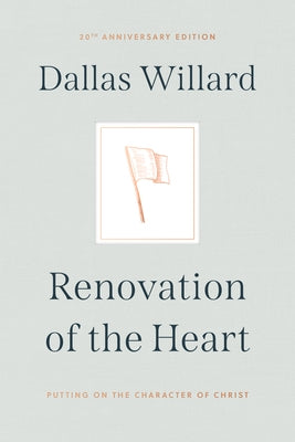 Renovation of the Heart: Putting on the Character of Christ - 20th Anniversary Edition by Willard, Dallas