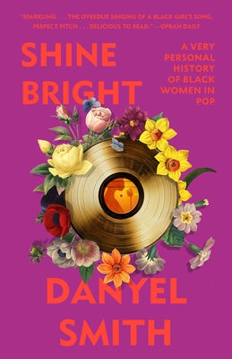 Shine Bright: A Very Personal History of Black Women in Pop by Smith, Danyel