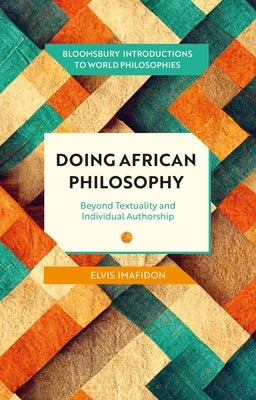 Doing African Philosophy: Beyond Textuality and Individual Authorship by Imafidon, Elvis
