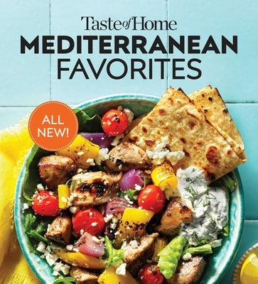 Taste of Home Mediterranean Favorites: Savor the Good Life with Hundreds of Popular Dishes by Taste of Home