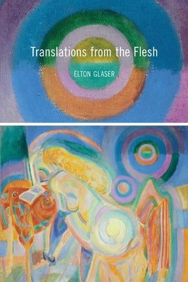 Translations from the Flesh by Glaser, Elton