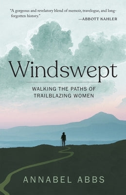 Windswept: Walking the Paths of Trailblazing Women by Abbs-Streets, Annabel