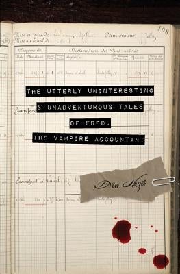 The Utterly Uninteresting and Unadventurous Tales of Fred, the Vampire Accountant by Hayes, Drew