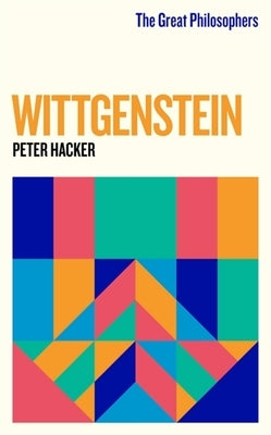 The Great Philosophers: Wittgenstein by Hacker, Peter