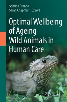 Optimal Wellbeing of Ageing Wild Animals in Human Care by Brando, Sabrina