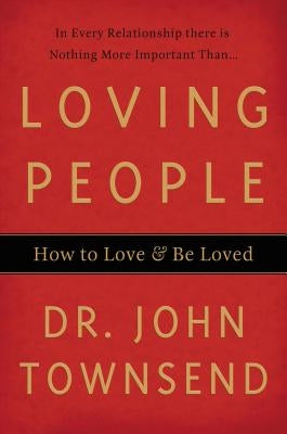 Loving People: How to Love & Be Loved by Townsend, John