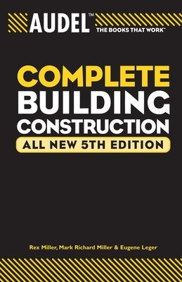 Audel Complete Building Construction by Miller, Mark Richard