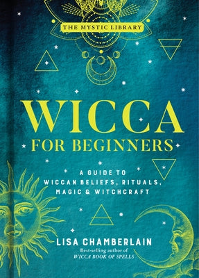 Wicca for Beginners: A Guide to Wiccan Beliefs, Rituals, Magic & Witchcraft Volume 2 by Chamberlain, Lisa