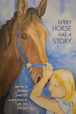 Every Horse Has a Story by Sawyer, Amber