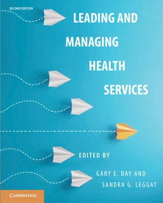 Leading and Managing Health Services by Day, Gary E.