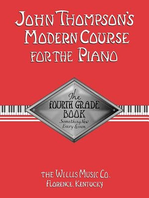 John Thompson's Modern Course for the Piano: The Fourth Grade Book by Thompson, John