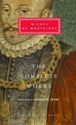 The Complete Works of Michel de Montaigne: Introduction by Stuart Hampshire by de Montaigne, Michel