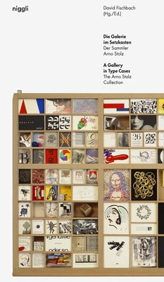 A Gallery in Type Cases: The Arno Stolz Collection by Fischbach, David