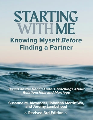 Starting with Me: Knowing Myself Before Finding a Partner (3rd Ed.) by Alexander, Susanne M.