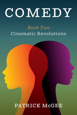 Comedy, Book Two: Cinematic Revolutions by McGee, Patrick