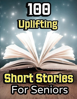 100 Uplifting Short Stories for Seniors: From 50s to 90s Discover Funny Story Collections that are Easy to Read for Elderly Women and Men by Press, Evelyn