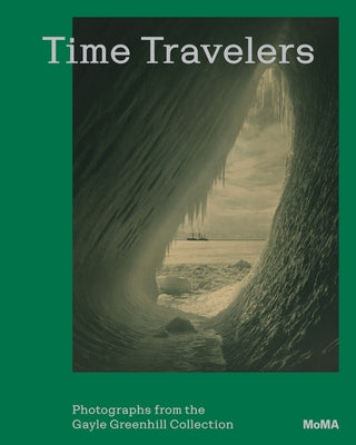 Time Travelers: Photographs from the Gayle Greenhill Collection by Gallun, Lucy