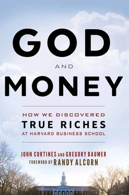 God and Money: How We Discovered True Riches at Harvard Business School by Cortines, John