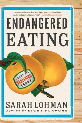 Endangered Eating: America's Vanishing Foods by Lohman, Sarah