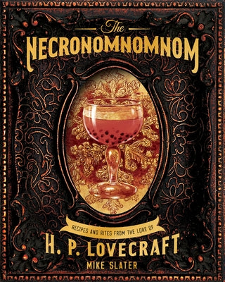 The Necronomnomnom: Recipes and Rites from the Lore of H. P. Lovecraft by Slater, Mike