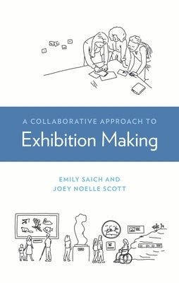 A Collaborative Approach to Exhibition Making by Saich, Emily