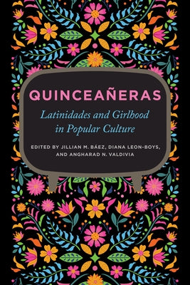 Quinceañeras: Latinidades and Girlhood in Popular Culture by BÃ¡ez, Jillian M.
