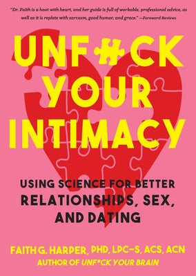 Unfuck Your Intimacy: Using Science for Better Relationships, Sex, and Dating by Harper, Faith G.